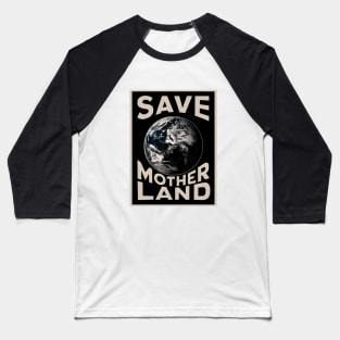 Save Mother land The Earth Baseball T-Shirt